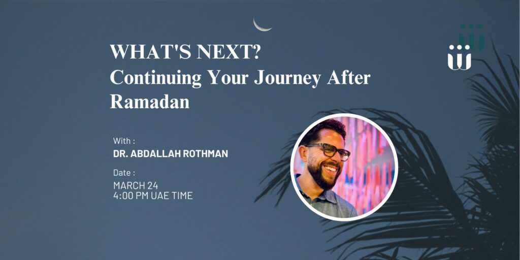 What Comes Next? Continuing Your Journey After Ramadan