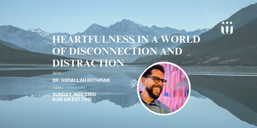 Heartfulness in a World of Disconnection and Distraction